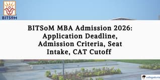 BITSoM MBA Admission 2026: Application Deadline, Admission Criteria, Seat Intake, CAT Cutoff
